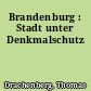 Brandenburg : Stadt unter Denkmalschutz