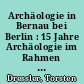 Archäologie in Bernau bei Berlin : 15 Jahre Archäologie im Rahmen der Sanierung des Stadtkerns von Bernau bei Berlin