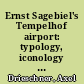 Ernst Sagebiel's Tempelhof airport: typology, iconology and politics