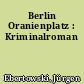 Berlin Oranienplatz : Kriminalroman