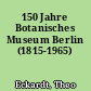 150 Jahre Botanisches Museum Berlin (1815-1965)