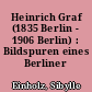 Heinrich Graf (1835 Berlin - 1906 Berlin) : Bildspuren eines Berliner Atelierfotografen