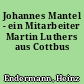 Johannes Mantel - ein Mitarbeiter Martin Luthers aus Cottbus