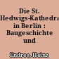 Die St. Hedwigs-Kathedrale in Berlin : Baugeschichte und Wiederaufbau