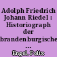 Adolph Friedrich Johann Riedel : Historiograph der brandenburgischen Geschichte oder Historiograph der Hohenzollern