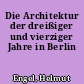 Die Architektur der dreißiger und vierziger Jahre in Berlin