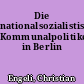 Die nationalsozialistischen Kommunalpolitiker in Berlin