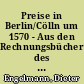 Preise in Berlin/Cölln um 1570 - Aus den Rechnungsbüchern des Berliner Münzmeisters Lippold