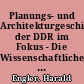 Planungs- und Architekturgeschichte der DDR im Fokus - Die Wissenschaftlichen Sammlungen des IRS in Erkner