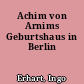 Achim von Arnims Geburtshaus in Berlin