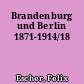 Brandenburg und Berlin 1871-1914/18