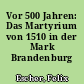 Vor 500 Jahren: Das Martyrium von 1510 in der Mark Brandenburg