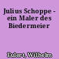 Julius Schoppe - ein Maler des Biedermeier