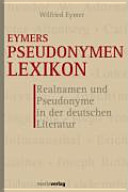 Eymers Psudonymen-Lexikon : Realnamen und Pseudonyme in der deutschen Literatur
