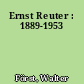 Ernst Reuter : 1889-1953