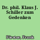 Dr. phil. Klaus J. Schiller zum Gedenken