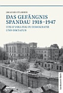 Das Gefängnis Spandau 1918 - 1947 : Strafvollzug in Demokratie und Diktatur