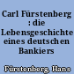 Carl Fürstenberg : die Lebensgeschichte eines deutschen Bankiers