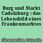 Burg und Markt Cadolzburg : das Lebensbild eines Frankenmarktes