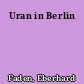 Uran in Berlin