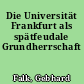 Die Universität Frankfurt als spätfeudale Grundherrschaft