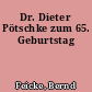 Dr. Dieter Pötschke zum 65. Geburtstag