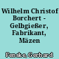 Wilhelm Christof Borchert - Gelbgießer, Fabrikant, Mäzen