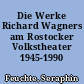 Die Werke Richard Wagners am Rostocker Volkstheater 1945-1990