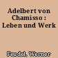 Adelbert von Chamisso : Leben und Werk