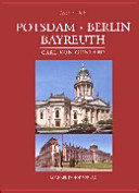 Potsdam - Berlin - Bayreuth : Carl Philipp Christian von Gontard (1731-1791) und seine bürgerlichen Wohnhäuser, Immediatbauten und Stadtpalais