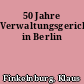 50 Jahre Verwaltungsgerichtsbarkeit in Berlin