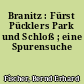 Branitz : Fürst Pücklers Park und Schloß ; eine Spurensuche
