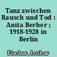 Tanz zwischen Rausch und Tod : Anita Berber ; 1918-1928 in Berlin