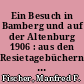 Ein Besuch in Bamberg und auf der Altenburg 1906 : aus den Resietagebüchern von Geheimrat Fr. Banse aus Berlin