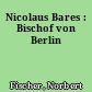 Nicolaus Bares : Bischof von Berlin