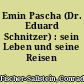Emin Pascha (Dr. Eduard Schnitzer) : sein Leben und seine Reisen