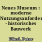 Neues Museum : moderne Nutzungsanforderung - historisches Bauwerk