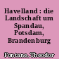 Havelland : die Landschaft um Spandau, Potsdam, Brandenburg