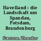 Havelland : die Landschaft um Spandau, Potsdam, Brandenburg