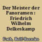 Der Meister der Panoramen : Friedrich Wilhelm Delkeskamp