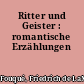 Ritter und Geister : romantische Erzählungen