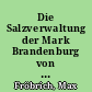 Die Salzverwaltung der Mark Brandenburg von 1415 bis 1688