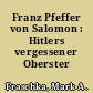 Franz Pfeffer von Salomon : Hitlers vergessener Oberster SA-Führer