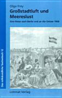 Großstadtluft und Meereslust : eine Reise nach Berlin und an die Ostsee 1900