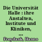 Die Universität Halle : ihre Anstalten, Institute und Kliniken, Stadt und Umgebung