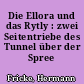 Die Ellora und das Rytly : zwei Seitentriebe des Tunnel über der Spree