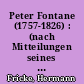 Peter Fontane (1757-1826) : (nach Mitteilungen seines Urenkels, des Verlagsbuchhändlers Friedrich Fontane)