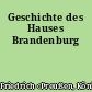 Geschichte des Hauses Brandenburg