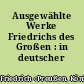 Ausgewählte Werke Friedrichs des Großen : in deutscher Übers.