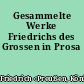 Gesammelte Werke Friedrichs des Grossen in Prosa